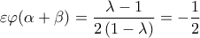 \displaystyle{\varepsilon \varphi (\alpha +\beta )=\frac{\lambda -1}{2\left ( 1-\lambda  \right )}=-\frac{1}{2}}
