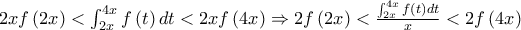 2xf\left(2x \right)<\int_{2x}^{4x}{f\left(t \right)dt}<2xf\left(4x \right)\Rightarrow 2f\left(2x \right)<\frac{\int_{2x}^{4x}{f\left(t \right)dt}}{x}<2f\left(4x \right)