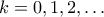 k=0,1,2,\ldots