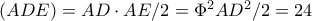 \left ( ADE \right )=AD\cdot AE/2=\Phi ^2AD^2 /2=24