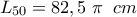 \displaystyle {L_{50}} = 82,5\;\pi \;\;cm