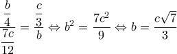 \dfrac{\dfrac{b}{4}}{\dfrac{7c}{12}}=\dfrac{\dfrac{c}{3}}{b}\Leftrightarrow {{b}^{2}}=\dfrac{7{{c}^{2}}}{9}\Leftrightarrow b=\dfrac{c\sqrt{7}}{3}