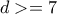 d>=7 d>=7