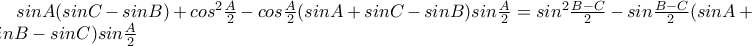 sinA(sinC-sinB)+cos^2\frac{A}{2}-cos\frac{A}{2}(sinA+sinC-sinB)sin\frac{A}{2}=sin^2\frac{B-C}{2}-sin\frac{B-C}{2}(sinA+sinB-sinC)sin\frac{A}{2}