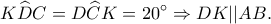 \displaystyle  K\widehat DC =D\widehat CK= 20^\circ  \Rightarrow DK||AB.
