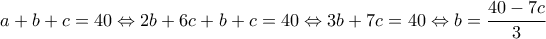 a+b+c=40\Leftrightarrow 2b+6c+b+c=40\Leftrightarrow 3b+7c=40\Leftrightarrow b=\dfrac{40-7c}{3} a+b+c=40\Leftrightarrow 2b+6c+b+c=40\Leftrightarrow 3b+7c=40\Leftrightarrow b=\dfrac{40-7c}{3}
