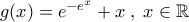 g(x)=e^{-e^x}+x\;,\;x\in\Bbb{R}