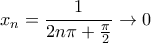 \displaystyle x_n = \frac {1} {2n\pi + \frac{\pi}{2}} \to 0