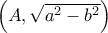 \left( {A,\sqrt {{a^2} - {b^2}} } \right)