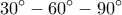 \displaystyle 30^\circ  - 60^\circ  - 90^\circ 