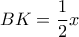 \displaystyle 
BK = \frac{1}{2}x