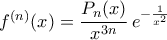 f^{(n)}({x})=\dfrac{P_{n}({x})}{x^{3n}}\,e^{-\frac{1}{x^2}}