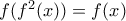 f(f^2(x))=f(x)