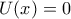 U(x)=0