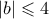 |b| 
 \leqslant 4