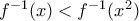 f^{-1} (x) < f^{-1}(x^2)