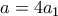 a=4a_{1}