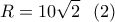 \displaystyle{R=10\sqrt{2} \ \ (2) } \displaystyle{R=10\sqrt{2} \ \ (2) }