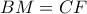 BM = CF