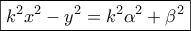 \displaystyle{ 
\boxed{k^2 x^2  - y^2  = k^2 \alpha ^2  + \beta ^2 } 
}