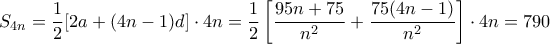 S_{4n} = \dfrac {1}{2}[2a+(4n-1)d] \cdot 4n =  \dfrac {1}{2} \left [\dfrac {95n+75} {n^2} +\dfrac {75(4n-1)}{n^2} \right ] \cdot 4n=790 