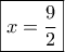 \boxed{x=\frac{9}{2}} \boxed{x=\frac{9}{2}}