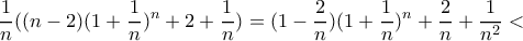  \displaystyle \frac{1}{n}((n-2)(1+\frac{1}{n})^{n}+2+\frac{1}{n})=(1-\frac{2}{n})(1+\frac{1}{n})^{n}+\frac{2}{n}+\frac{1}{n^{2}}<