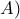 \displaystyle{A)}