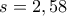 s=2,58