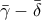 \bar \gamma - \bar \delta \bar \gamma - \bar \delta