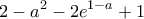 \displaystyle 2 - {a^2} - 2{e^{1 - a}} + 1