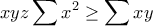 \displaystyle{xyz\sum x^2\geq \sum xy}