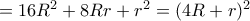 =16R^2 +8Rr+r^2=(4R+r)^2