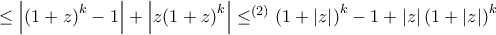 \le  \left| {{{\left( {1 + z} \right)}^{k}-1\right|+\left|z{\left( {1 + z} \right)}^{k}} } \right| 
\le \limits^{(2)}   {\left( {1 + \left| z \right|} \right)^k} - 1}+\left|z\right|{\left( {1 + \left|z \right|} \right)}^{k}} }