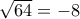 \sqrt{64}=-8
