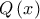 Q \left(x \right)