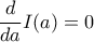 \dfrac {d}{da} I(a)=0