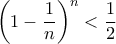 \left(1-\dfrac{1}{n}\right)^n<\dfrac{1}{2}