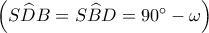 \left( {S\widehat DB = S\widehat BD = {{90}^ \circ } - \omega } \right)