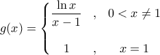 g(x) = \left\{\begin{matrix} 
\dfrac{\ln x}{x-1} & , & 0< x \neq 1 \\\\  
 1& , &  x = 1 
\end{matrix}\right.