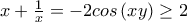 x+\frac{1}{x}=-2cos\left(xy \right)\geq 2