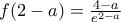f(2-a)=\frac{4-a}{{{e}^{2-a}}} f(2-a)=\frac{4-a}{{{e}^{2-a}}}