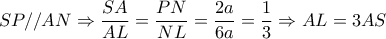 SP//AN \Rightarrow  \dfrac{SA}{AL}= \dfrac{PN}{NL}= \dfrac{2a}{6a}= \dfrac{1}{3} \Rightarrow AL=3AS    