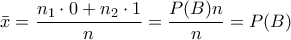 \displaystyle{\bar{x}=\frac{n_1\cdot 0+n_2\cdot 1}{n}=\frac{P(B)n}{n}=P(B)}