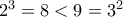 2^3=8<9=3^2