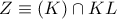 Z\equiv (K)\cap KL