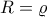\displaystytle R=\varrho