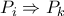 P_i \Rightarrow P_k