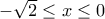 -\sqrt{2}\leq x\leq 0