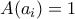 A(a_i)=1 A(a_i)=1